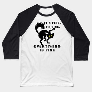 It's Fine I'm Fine Everything Is Fine Funny Cat Baseball T-Shirt